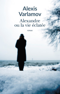 Alexis Varlamov — Alexandre ou la vie éclatée