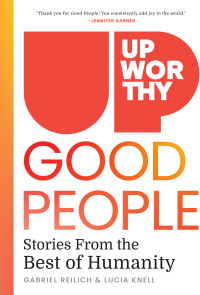 Gabriel Reilich, Lucia Knell — Upworthy - GOOD PEOPLE: Stories From the Best of Humanity