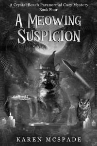 Karen McSpade — A Meowing Suspicion (Crystal Beach Paranormal Cozy Mystery 4)