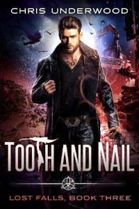 Chris Underwood — Tooth and Nail (A Lost Falls Story Book 3)