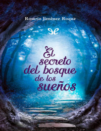 Rosario Jiménez Roque — El Secreto Del Bosque De Los Sueños