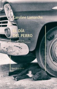 Lamarche, Caroline — El día del perro (Otras Latitudes) (Spanish Edition)