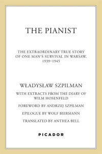 Szpilman, Wladyslaw — The Pianist: The Extraordinary True Story of One Man's Survival in Warsaw, 1939-1945