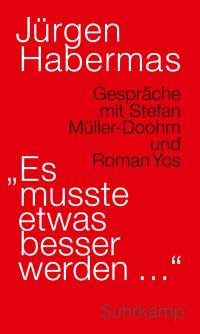 Jürgen Habermas — »Es musste etwas besser werden ...«