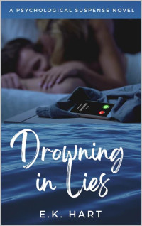 E.K. Hart — Drowning in Lies: A Psychological Suspense Novel