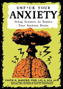 Faith G. Harper — Unf*ck Your Anxiety: Using Science to Rewire Your Anxious Brain (5-Minute Therapy)