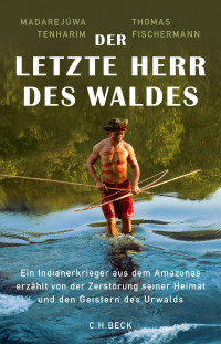 Madarejwa Tenharim;Thomas Fischermann; — Der letzte Herr des Waldes