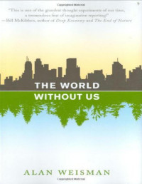 Alan Weisman [Weisman, Alan] — The World Without Us