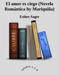 Esther Sager — El amor es ciego (Novela Romántica by Mariquiña)