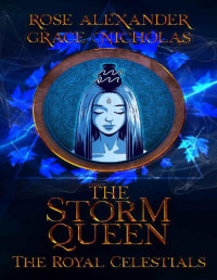 Rose Alexander & Grace Nicholas [Alexander, Rose] — The Storm Queen (The Royal Celestials Book 11)