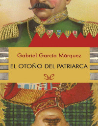 Gabriel García Márquez — EL OTOÑO DEL PATRIARCA