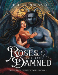 Bella Durand — Roses for the Damned: A Dark Hunchback of Notre-Dame Retelling (Wicked Creatures Tales Book 1)