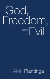 Alvin Plantinga; — God, Freedom, and Evil