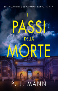 Mann, P. J. — I Passi della Morte: Le Indagini del Commissario Scala (Italian Edition)