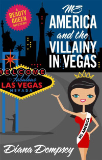 Diana Dempsey — Beauty Queen Mysteries 02-Ms America and the Villainy in Vegas