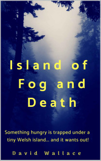 Wallace, David — Island of Fog and Death · A Sci-Fi Horror Adventure