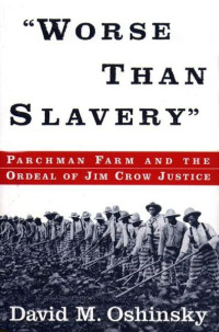 David M. Oshinsky — Worse Than Slavery: Parchman Farm and the Ordeal of Jim Crow Justice