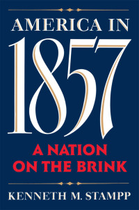 Kenneth M. Stampp — America in 1857: A Nation on the Brink