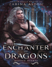 Zarina Aston & Ariella Zoelle — Enchanter of Dragons: An MM Shifter Romance (Bonded Hearts)