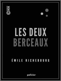 Émile Richebourg — Les Deux Berceaux