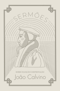 João Calvino — Sermões sobre Eleição e Reprovação