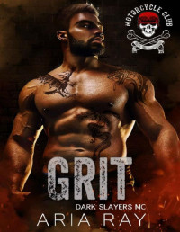 Aria Ray — Grit (Dark Slayers MC Book 3)