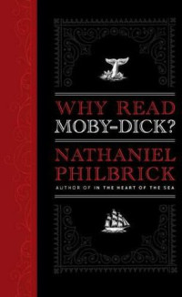Nathaniel Philbrick [Philbrick, Nathaniel] — Why Read Moby-Dick?