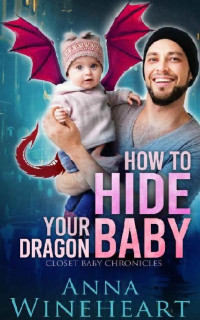 Anna Wineheart — How to Hide Your Dragon Baby: Closet Baby Chronicles
