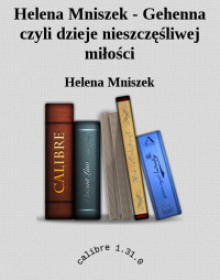 Helena Mniszek — Helena Mniszek - Gehenna czyli dzieje nieszczęśliwej miłości