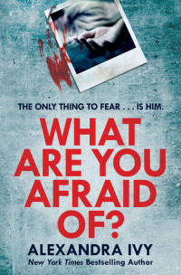 Alexandra Ivy — What Are You Afraid Of?: A thrilling, edge-of-your-seat page-turner