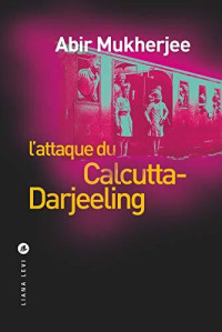 Mukherjee, Abir — L'Attaque du Calcutta Darjeeling