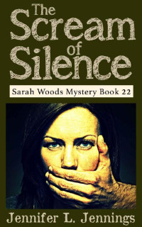 Jennifer L. Jennings — The Scream of Silence (Sarah Woods Mystery Book 22)