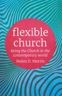 Helen D. Morris; — Flexible Church