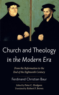 Ferdinand Christian Baur;Peter C. Hodgson; — Church and Theology in the Modern Era