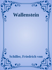 Schiller, Friedrich von — Wallenstein