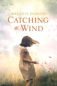 Melanie Dobson  — Catching the Wind