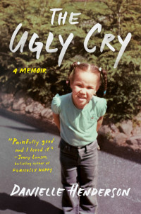 Danielle Henderson — The Ugly Cry