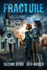 Suzane Byrd & Jeff Weber [Byrd, Suzane] — Fracture: Fetching Blood Book Two