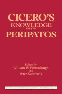William W. Fortenbaugh & Peter Steinmetz — Cicero’s Knowledge of the Peripatos