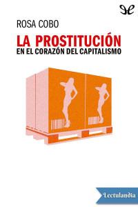 Rosa Cobo Bedia — La prostitución en el corazón del capitalismo