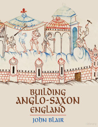 Building Anglo-Saxon England — Building Anglo-Saxon England