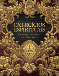 Santo Inácio de Loyola — Exercícios espirituais, Santo Inácio de Loyola