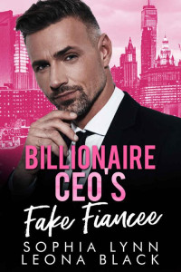 Sophia Lynn — Billionaire CEO's Fake Fiancee: A Billionaire Fake Marriage Romance