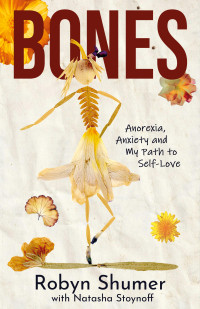 Robyn Shumer — Bones: Anorexia, Anxiety and My Path to Self-Love