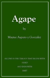 Maytee Aspuro-y-Gonzalez — Agape