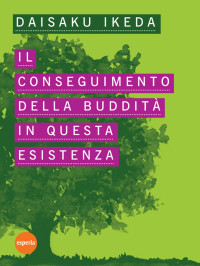 Daisaku Ikeda — Il conseguimento della Buddità in questa esistenza