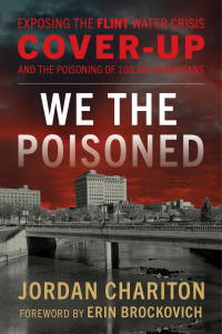 Jordan Chariton — We the Poisoned: Exposing the Flint Water Crisis Cover-Up and the Poisoning of 100,000 Americans