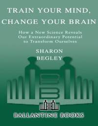 Sharon Begley — Train Your Mind, Change Your Brain