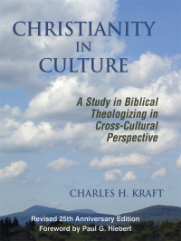 Charles H. Kraft — Christianity in Culture: A Study in Dynamic Biblical Theologizing in Cross-Cultural Perspective