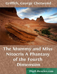 George Chetwynd Griffith — The Mummy and Miss Nitocris / A Phantasy of the Fourth Dimension